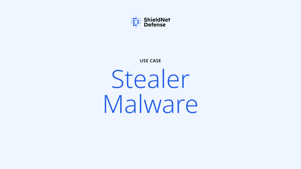ShieldNet Defense Usecase - How we stop Stealer Malware
